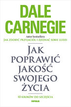 Okładka - Jak poprawić jakość swojego życia. 10 kroków do szczęścia - Dale Carnegie