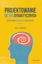 Okładka - Projektowanie metod dydaktycznych. Efektywne strategie edukacyjne. Wydanie II - Julie Dirksen
