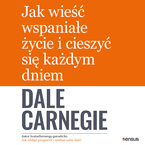 Okadka - Jak wie wspaniae ycie i cieszy si kadym dniem - Dale Carnegie