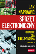 Okładka książki Jak naprawić sprzęt elektroniczny. Poradnik dla nieelektronika. Wydanie II