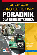 Okładka książki Jak naprawić sprzęt elektroniczny. Poradnik dla nieelektronika