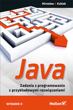 Okładka - Java. Zadania z programowania z przykładowymi rozwiązaniami. Wydanie II - Mirosław J. Kubiak