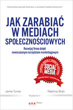 Okładka książki Jak zarabiać w mediach społecznościowych. Rozwijaj firmę dzięki nowoczesnym narzędziom marketingowym. Wydanie II
