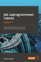 Okładka książki Jak zaprogramować robota. Zastosowanie Raspberry Pi i Pythona w tworzeniu autonomicznych robotów. Wydanie II