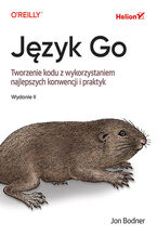 Jzyk Go. Tworzenie kodu z wykorzystaniem najlepszych konwencji i praktyk. Wydanie II