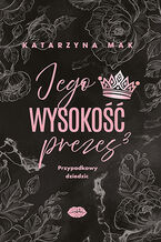 Okładka - Jego wysokość prezes 3. Przypadkowy dziedzic - Katarzyna Mak