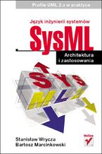 Okładka - Język inżynierii systemów SysML. Architektura i zastosowania. Profile UML 2.x w praktyce - Stanisław Wrycza, Bartosz Marcinkowski
