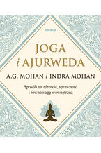Okładka - Joga i ajurweda. Sposób na zdrowie, sprawność i równowagę wewnętrzną - A.G. Mohan, Indra Mohan