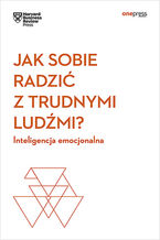 Ok�adka Jak sobie radzi� z trudnymi lud�mi? Inteligencja emocjonalna. Harvard Business Review