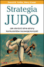 Okładka - Strategia judo. Jak obrócić silne strony konkurentów na swoją korzyść (oprawa twarda) - David B. Yoffie, Mary Kwak