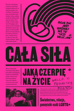 Okadka ksiki Caa sia, jak czerpi na ycie. wiadectwa, relacje, pamitniki osb LGBTQ+ w Polsce