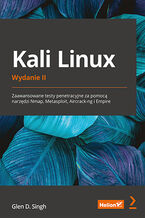 Okładka książki Kali Linux. Zaawansowane testy penetracyjne za pomocą narzędzi Nmap, Metasploit, Aircrack-ng i Empire. Wydanie II