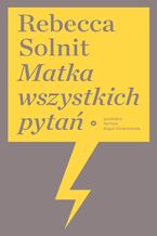 Okładka - Matka wszystkich pytań - Rebecca Solnit