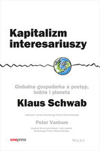 Okładka - Kapitalizm interesariuszy. Globalna gospodarka a postęp, ludzie i planeta - Klaus Schwab, Peter Va...