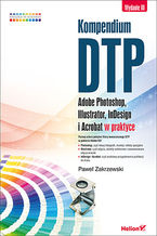 Okładka - Kompendium DTP. Adobe Photoshop, Illustrator, InDesign i Acrobat w praktyce. Wydanie III - Paweł Zakrzewski