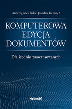 Okładka - Komputerowa edycja dokumentów dla średnio zaawansowanych - Andrzej Jacek Blikle, Jarosław Deminet