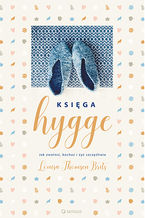 Okładka książki Księga hygge. Jak zwolnić, kochać i żyć szczęśliwie