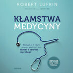 Okładka - Kłamstwa medycyny. Wszystko, o czym musisz wiedzieć, aby zadbać o zdrowie i żyć długo - Robert Lufkin MD, Jason Fung 