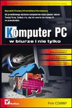 Okładka - Komputer PC w biurze i nie tylko - Piotr Czarny