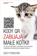 Kody QR zabijaj mae kotki! Jak zrazi klientw, zniechci pracownikw i podkopa fundamenty swojego biznesu