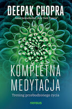 Okładka - Kompletna medytacja. Trening przebudzonego życia - Deepak Chopra