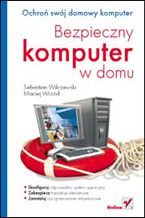 Okładka - Bezpieczny komputer w domu - Sebastian Wilczewski, Maciej Wrzód