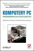 Okładka - Komputery PC. Przewodnik dla kupujących - Robert Bruce Thompson, Barbara Fritchman Thompson