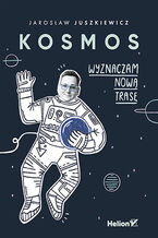 Okładka - Kosmos. Wyznaczam nową trasę - Jarosław Juszkiewicz