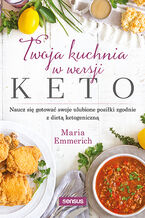 Okładka - Kuchnia keto. Zdrowe posiłki niskowęglowodanowe dla całej rodziny - Maria Emmerich