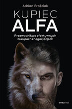 Okładka - Kupiec Alfa. Przewodnik po efektywnych zakupach i negocjacjach - Adrian Prościak