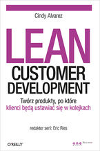 Okładka książki Lean Customer Development. Twórz produkty, po które klienci będą ustawiać się w kolejkach