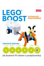 Okładka - LEGO BOOST - wyzwalacz kreatywności. Jak zbudować 95 robotów o prostej konstrukcji - Yoshihito Isogawa