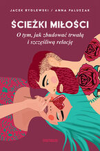 Okładka - Ścieżki miłości. O tym, jak zbudować trwałą i szczęśliwą relację - Anna Paluszak, Jacek Rydlewski