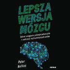 Lepsza wersja mózgu. Sekret osiągania pełnego potencjału i realizacji najtrudniejszych celów