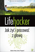 Okładka - Lifehacker. Jak żyć i pracować z głową. Wydanie III - Adam Pash, Gina Trapani