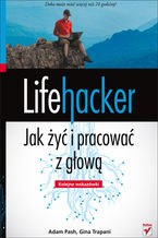 Okładka - Lifehacker. Jak żyć i pracować z głową. Kolejne wskazówki - Adam Pash, Gina Trapani