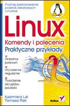 Okładka - Linux. Komendy i polecenia. Praktyczne przykłady - Kazimierz Lal, Tomasz Rak