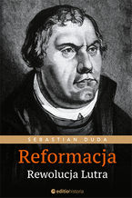 Okładka - Reformacja. Rewolucja Lutra - Sebastian Duda