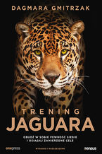 Okładka - Trening Jaguara. Obudź w sobie pewność siebie i osiągaj zamierzone cele. Wydanie II rozszerzone - Dagmara Gmitrzak