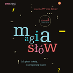 Okładka - Magia słów. Jak pisać teksty, które porwą tłumy. Wydanie 2 rozszerzone - Joanna Wrycza-Bekier