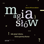Okładka - Magia słów. Jak pisać teksty, które porwą tłumy - Joanna Wrycza-Bekier