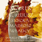 Marek Aureliusz. Stoicka mądrość władcy