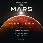 Okładka - Mars: Nowa Ziemia. Historia eksploracji i plany podboju Czerwonej Planety - Andrew May