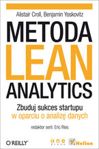 Okładka - Metoda Lean Analytics. Zbuduj sukces startupu w oparciu o analizę danych - Alistair Croll, Benjamin Yoskovitz