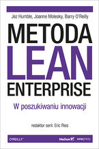 Okładka - Metoda Lean Enterprise. W poszukiwaniu innowacji - Jez Humble, Joanne Molesky, Barry O'Reilly