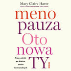 Menopauza. Oto nowa TY. Przewodnik po ścieżce zmian hormonalnych