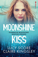 Okładka książki Moonshine Kiss. Tajemnicze miasteczko Bootleg Springs