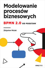 Okładka - Modelowanie procesów biznesowych. BPMN 2.0 od podstaw - Zbigniew Misiak