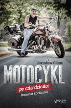 Okładka - Motocykl po czterdziestce (zamiast kochanki) - Jarosław Gibas