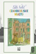 Okładka - Czarodziejskie miasto - Edith Nesbit